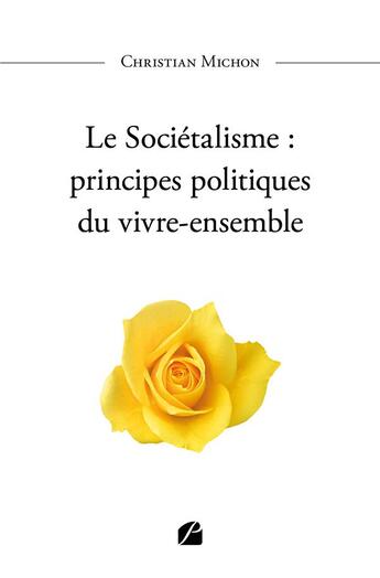 Couverture du livre « Le Sociétalisme : principes politiques du vivre-ensemble » de Christian Michon aux éditions Du Pantheon