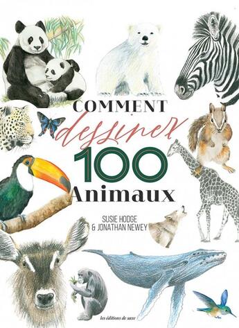 Couverture du livre « Comment dessiner 100 animaux » de Jonathan Newey et Susie Hodge aux éditions De Saxe