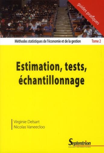 Couverture du livre « Méthodes statistiques de l'économie et de la gestion Tome 2 ; estimation ; tests ; échantillonnage » de Virginie Delsart et Nicolas Vaneecloo aux éditions Pu Du Septentrion