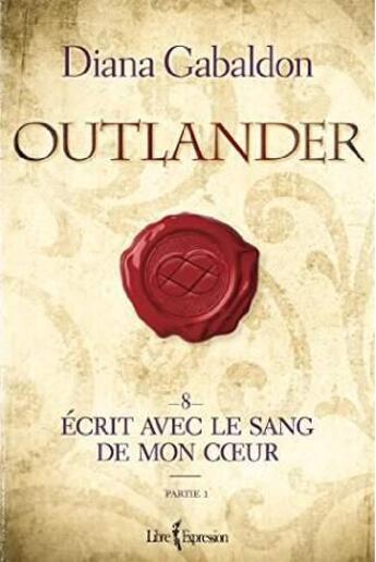Couverture du livre « Outlander Tome 8 : écrit avec le sang de mon coeur Tome 1 » de Diana Gabaldon aux éditions Libre Expression