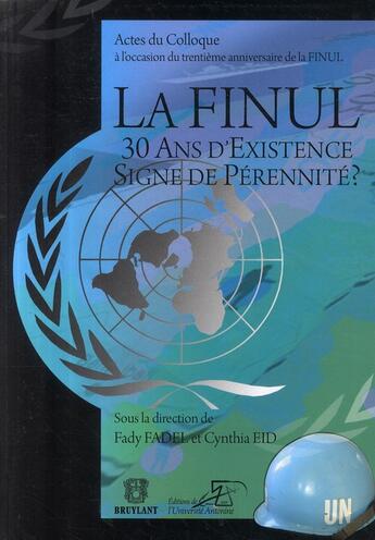 Couverture du livre « La FINUL, 30 ans d'existence, signe de pérennité ? » de Cynthia Eid et Fady Fadel aux éditions Bruylant