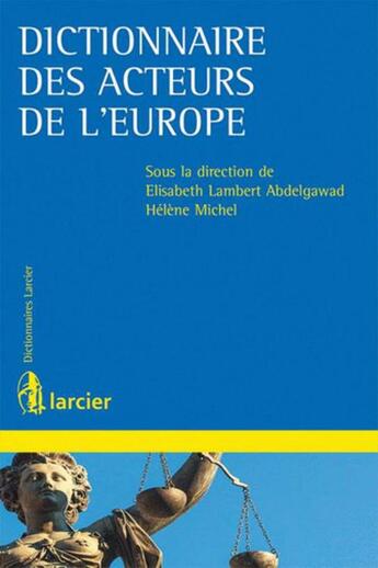 Couverture du livre « Dictionnaire des acteurs de l'Europe » de Elisabeth Lambert Abdelgawad et Helene Michel aux éditions Larcier