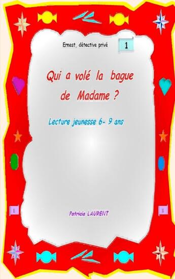 Couverture du livre « Ernest détective privé t.1 : qui a volé la bague de Madame ? » de Patricia Laurent aux éditions Books On Demand