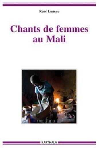 Couverture du livre « Chants de femmes au Mali » de Rene Luneau aux éditions Karthala