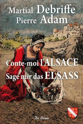 Couverture du livre « Conte-moi l'Alsace » de Martial Debriffe et Pierre Adam aux éditions De Boree