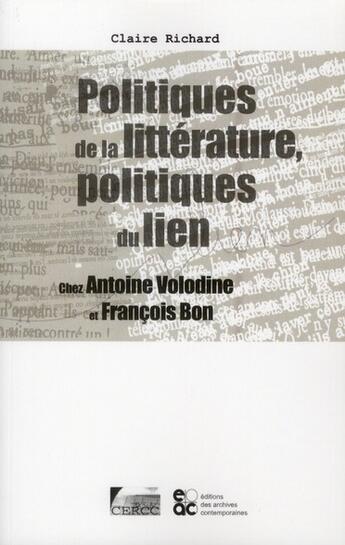 Couverture du livre « Politiques de la litterature, politiques du lien chez Antoine Volodine et François Bon » de Claire Richard aux éditions Archives Contemporaines