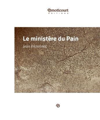 Couverture du livre « Le ministère du Pain » de Jean Pezennec aux éditions Emoticourt
