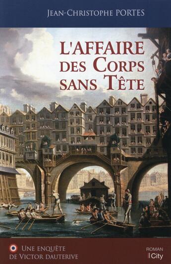 Couverture du livre « Les enquêtes de Victor Dauterive T.1 ; l'affaire des corps sans tête » de Jean-Christophe Portes aux éditions City