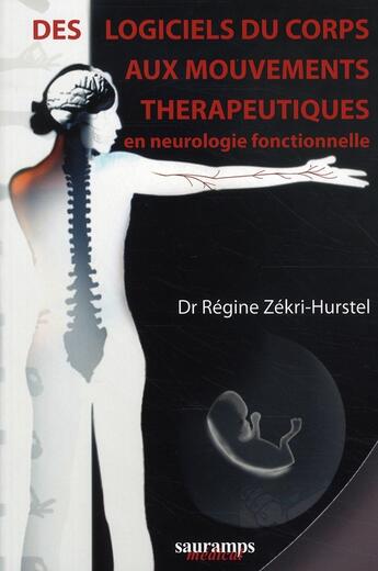 Couverture du livre « Des logiciels du corps aux mouvements thérapeutiques en neurologie fonctionnelle » de Regine Zekri-Hurstel aux éditions Sauramps Medical