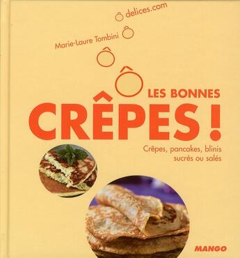 Couverture du livre « Ô les bonnes crêpes ; crêpes, pancakes, blinis sucrés ou salés » de Marie-Laure Tombini aux éditions Mango