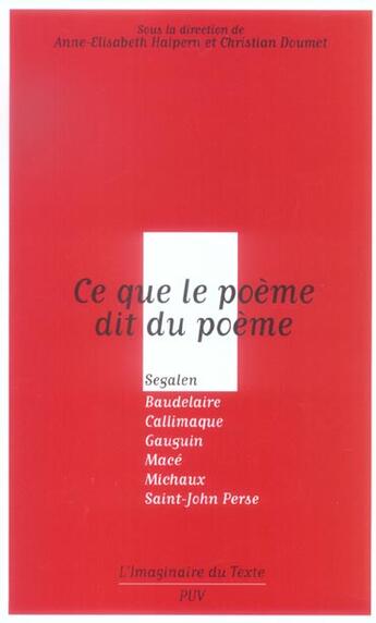 Couverture du livre « Ce que le poème dit du poème ; Ségalen, Baudelaire, Callimaque, Gauguin, Mace, Michaux ; Saint John Perse » de Christian Doumet et Anne-Elisabeth Halpern aux éditions Pu De Vincennes