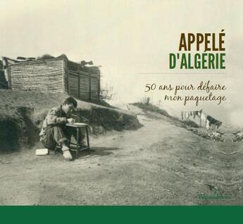 Couverture du livre « Appelé d'Algérie ; 50 ans pour défaire mon paquetage » de  aux éditions Francois Baudez