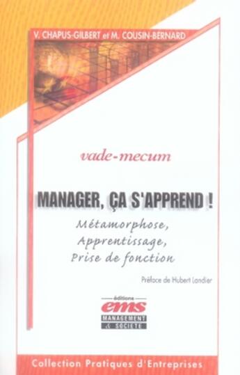 Couverture du livre « Manager, ca s'apprend ! métamorphose, apprentissage, prise de fonction. vade-mecum » de Cousin-Bernard M. aux éditions Ems