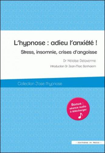 Couverture du livre « L'hypnose ; adieu l'anxiété ! stress, insomnie, crises d'angoise » de Heloise Delavenne aux éditions In Press