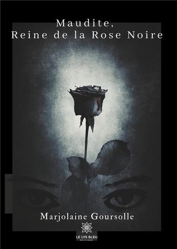 Couverture du livre « Maudite, reine de la rose noire » de Goursolle Marjolaine aux éditions Le Lys Bleu