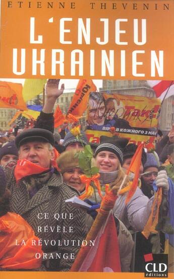 Couverture du livre « Enjeu ukrainien ce que revele la revolution orange » de Thevenin E aux éditions Cld