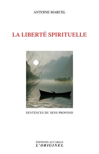 Couverture du livre « La liberté spirituelle ; sentences du sens profond » de Antoine Marcel aux éditions Accarias-originel