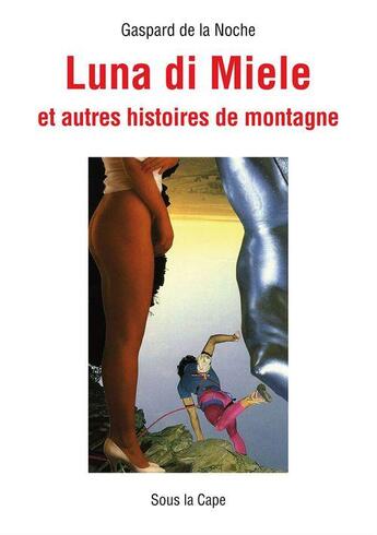 Couverture du livre « Luna di Miele et autres histoires de montagne » de Gaspard De La Noche aux éditions Sous La Cape