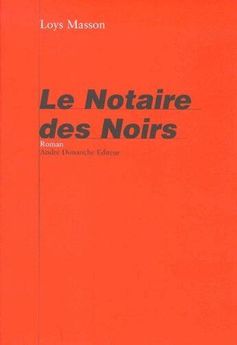 Couverture du livre « Le notaire des noirs » de Loys Masson aux éditions Andre Dimanche