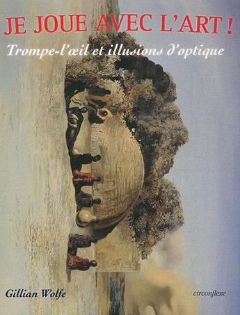 Couverture du livre « Je joue avec l'art ; trompe l'oeil et illusions d'optique » de Gillian Wolfe aux éditions Circonflexe