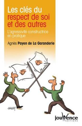 Couverture du livre « Les clés du respect de soi et des autres ; l'agressivité constructrice en pratique » de Agnes Payen De La Garandrie aux éditions Jouvence