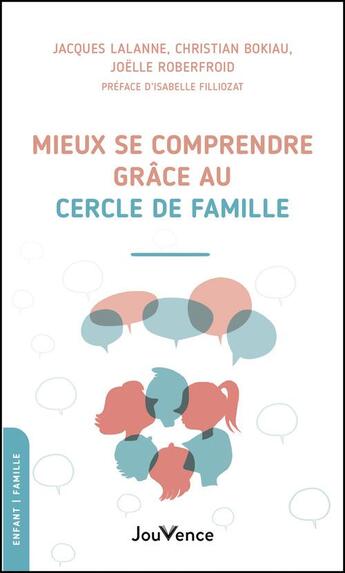 Couverture du livre « Mieux se comprendre en famille grâce au cercle de parole » de Jacques Lalanne et Christian Bokiau et Joelle Roberfroid aux éditions Jouvence