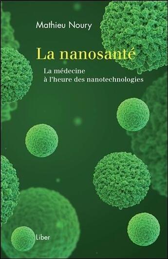 Couverture du livre « La nanosanté ; la médecine à l'heure des nanotechnologies » de Mathieu Noury aux éditions Liber