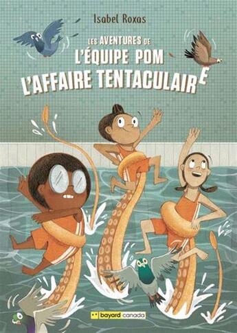 Couverture du livre « Les aventures de l'équipe Pom Tome 1 : L'affaire tentaculaire » de Isabel Roxas aux éditions Bayard Canada