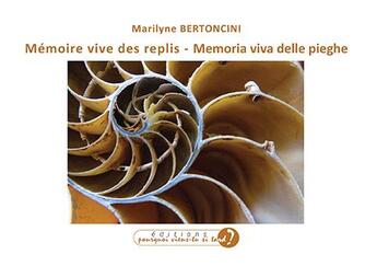 Couverture du livre « Mémoire vive des replis = memoria viva delle pieghe » de Bertoncini Marilyne aux éditions Pourquoi Viens-tu Si Tard ?