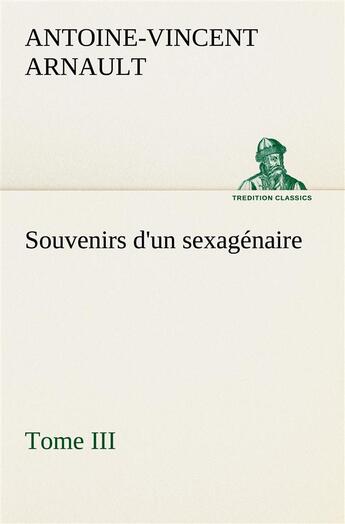 Couverture du livre « Souvenirs d'un sexagenaire, tome iii » de Arnault A-V-V. aux éditions Tredition