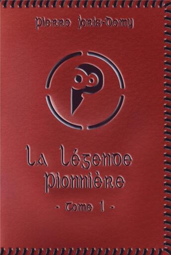 Couverture du livre « La legende pionniere - tome i - le royaume pionnier » de Joris-Demy Pierre aux éditions Atramenta