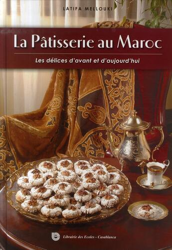 Couverture du livre « La pâtisserie au maroc. les délices d'avant et d'aujourd'hui » de Latifa Mellouki aux éditions Librairie Des Ecoles Maroc