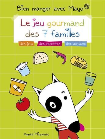 Couverture du livre « Bien manger avec Mayo ; le jeu gourmand des 7 familles ; des jeux, des recettes, des astuces » de Agnes Mignonac aux éditions Publishroom