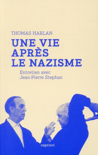 Couverture du livre « Thomas Harlan : une vie après le nazisme ; entretien avec Jean-Pierre Stephan » de Jean-Pierre Stephan aux éditions Capricci