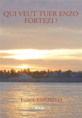 Couverture du livre « Qui veut tuer Enzo Fortezi ? » de Franck Esposito aux éditions Bookelis