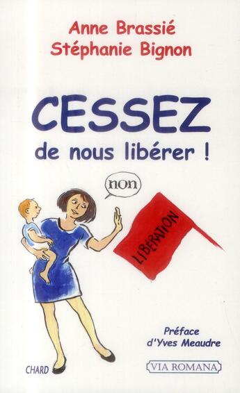 Couverture du livre « Cessez de nous libérer ! » de Stephanie Prevot et Anne Brassie aux éditions Via Romana