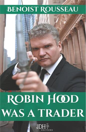 Couverture du livre « Robin Hood was a trader » de Benoist Rousseau aux éditions Jdh