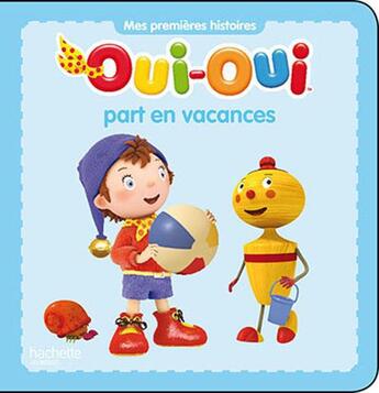 Couverture du livre « Oui-Oui part en vacances » de  aux éditions Hachette Jeunesse