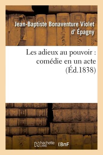 Couverture du livre « Les adieux au pouvoir : comedie en un acte » de Epagny aux éditions Hachette Bnf