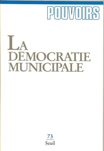 Couverture du livre « Pouvoirs Tome 73 : la démocratie municipale » de  aux éditions Seuil