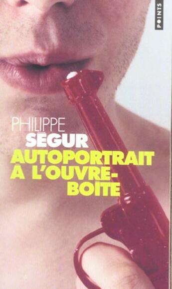 Couverture du livre « Autoportrait a l'ouvre-boite » de Philippe Segur aux éditions Points