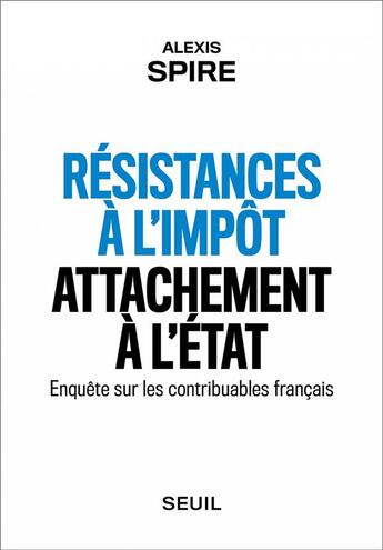 Couverture du livre « Résistances à l'impôt, attachement à l'Etat ; enquête sur les contribuables français » de Alexis Spire aux éditions Seuil