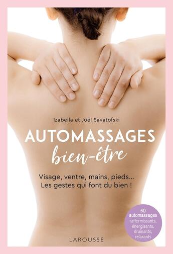 Couverture du livre « Automassages bien-être : Visage, ventre, mains, pieds... Les gestes qui font du bien ! » de Joel Savatofski et Izabella Savatofski aux éditions Larousse