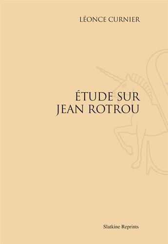 Couverture du livre « Étude sur Jean Rotrou » de Léonce Curnier aux éditions Slatkine Reprints