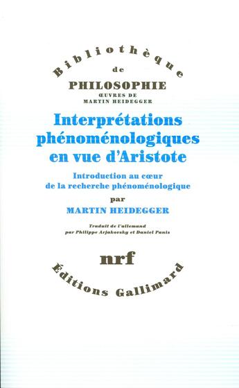 Couverture du livre « Interprétations phénoménologiques en vue d'Aristote ; introduction au coeur de la recherche phénoménologique » de Martin Heidegger aux éditions Gallimard