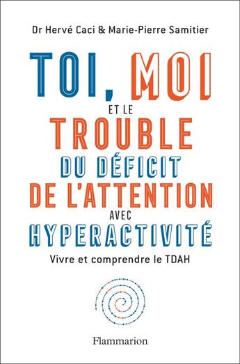 Couverture du livre « Toi, moi et le trouble du déficit de l'attention avec hyperactivité ; vivre et comprendre le TDAH » de Marie-Pierre Samitier et Herve Caci aux éditions Flammarion