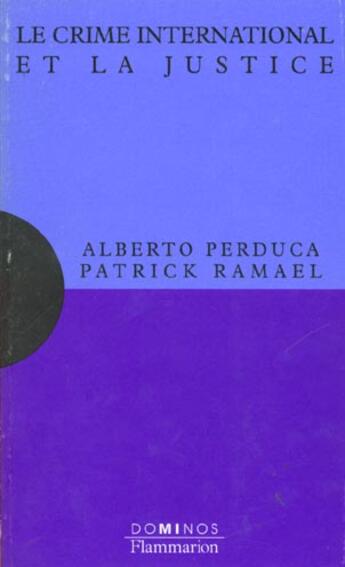 Couverture du livre « Le Crime International Et La Justice » de Patrick Ramael et Alberto Perduca aux éditions Flammarion