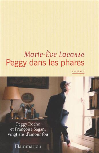 Couverture du livre « Peggy dans les phares ; Peggy Roche et Françoise Sagan, vingt ans d'amour fou » de Marie-Eve Lacasse aux éditions Flammarion