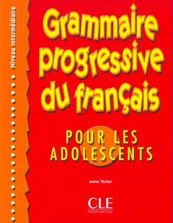 Couverture du livre « Grammaire progressive du français pour les adolescents niveau intermédiaire » de Anne Vicher aux éditions Cle International