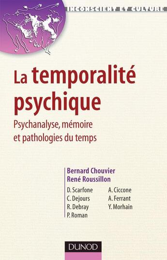 Couverture du livre « La temporalité psychique - Psychanalyse, mémoire et pathologies du temps : Psychanalyse, mémoire et pathologies du temps » de Bernard Chouvier et René Roussillon aux éditions Dunod